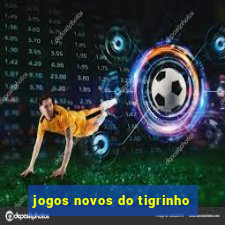 jogos novos do tigrinho